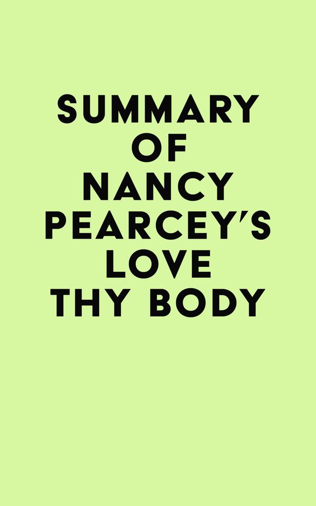 Summary of Nancy Pearcey‘s Love Thy Body