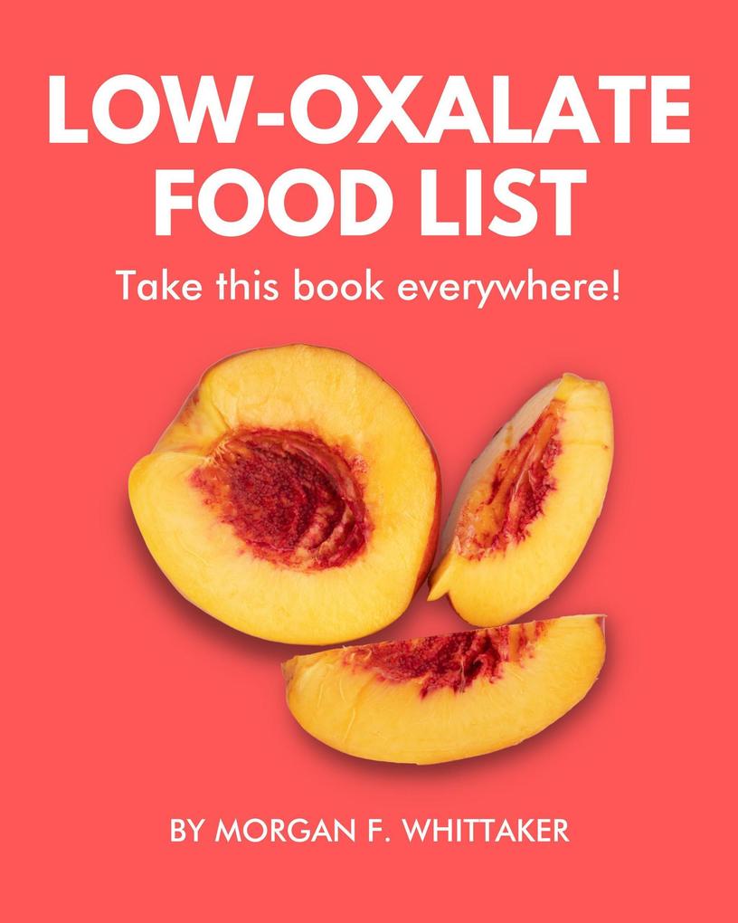Low-Oxalate Food List: The World‘s Most Comprehensive Low-Oxalate Ingredient List (Food Heroes #3)
