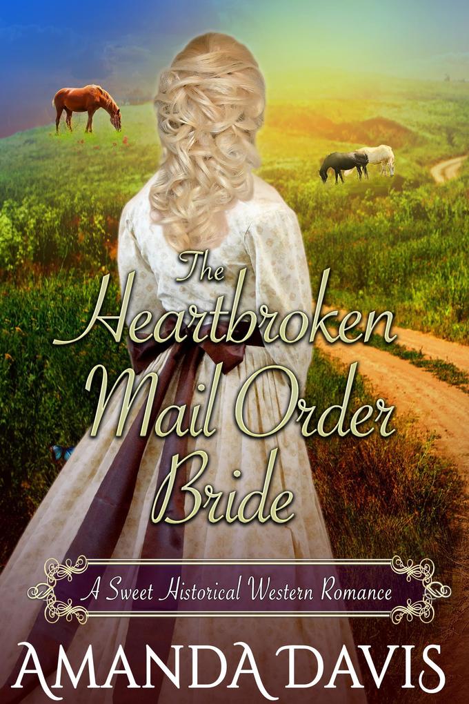 The Heartbroken Mail Order Bride: Love-Inspired Sweet Historical Western Mail Order Bride Romance (Brides for the Chauncey Brothers #4)
