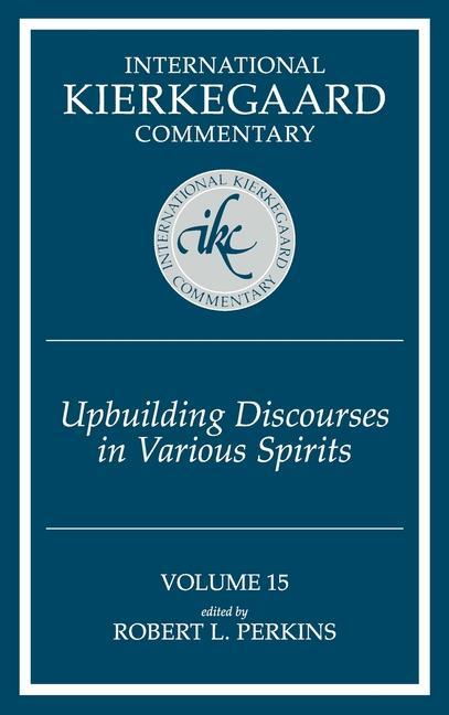International Kierkegaard Commentary Volume 15: Upbuilding Discourses in Various Spirits - Robert L. Perkins
