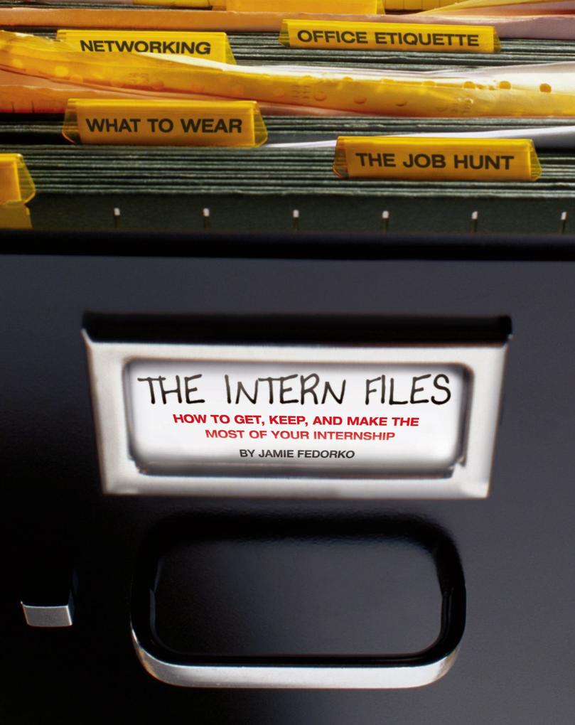 The Intern Files: How to Get Keep and Make the Most of Your Internship