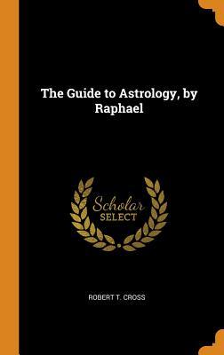 The Guide to Astrology by Raphael