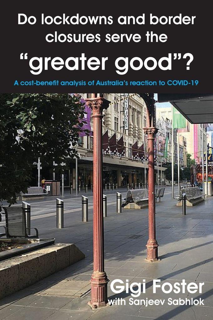 Do lockdowns and border closures serve the 'greater good'? A cost-benefit analysis of Australia's reaction to COVID-19