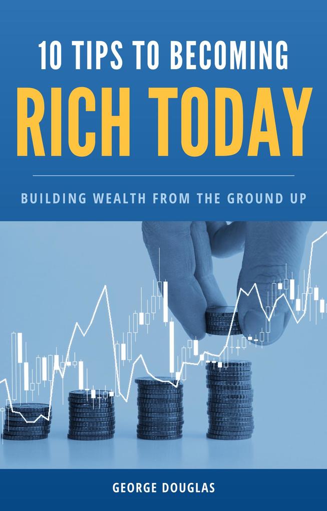 10 Tips to Becoming Rich Today
