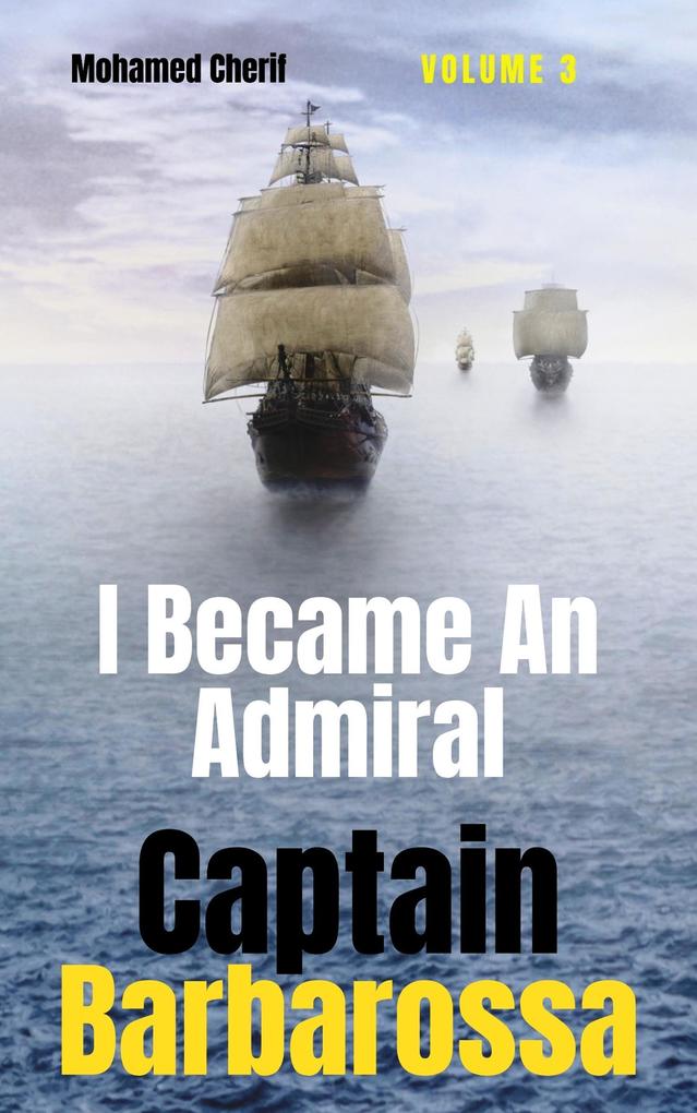 Captain Barbarossa : I Became An Admiral Over Ottoman Empire Fleet (Captain Barbarossa From A Pirate To An Admiral #3)