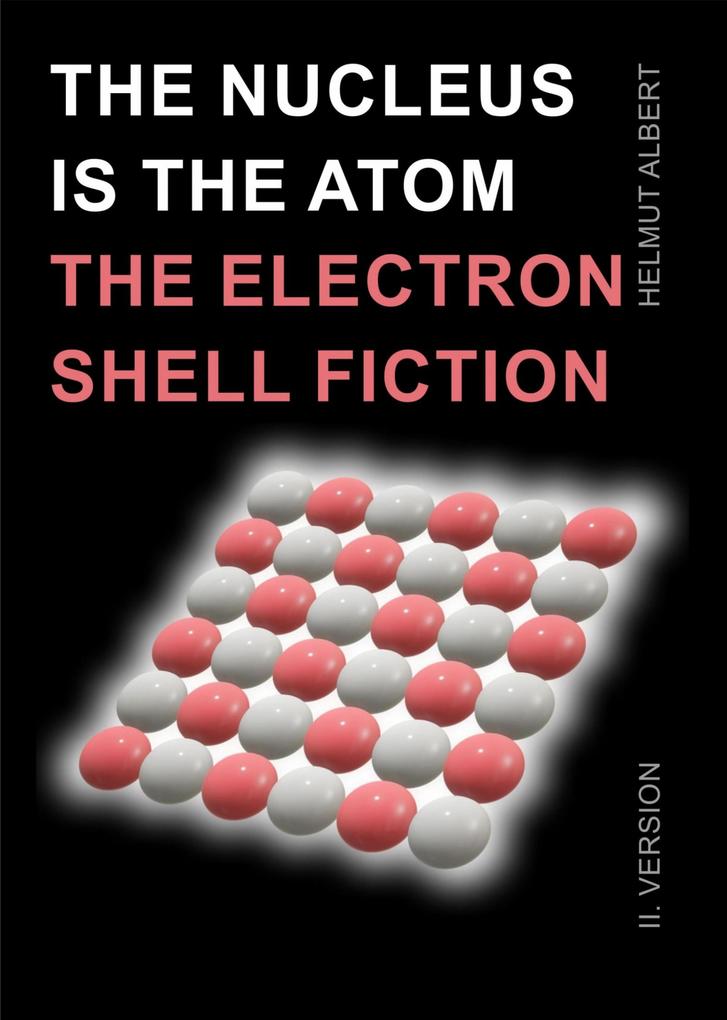 The nucleus ist the atom the electron shell fiction