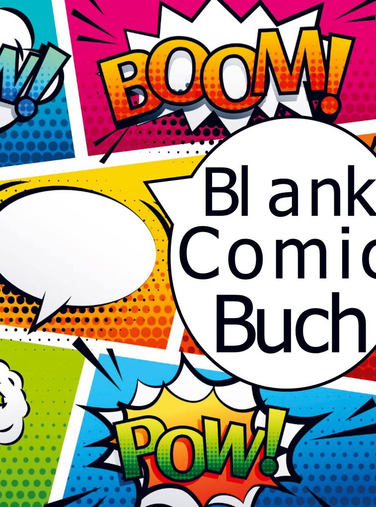 Blanko-Comicbuch: Unglaubliche Vorlagen zum Zeichnen Skizzieren und Geschichtenschreiben