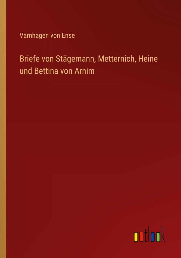 Briefe von Stägemann Metternich Heine und Bettina von Arnim