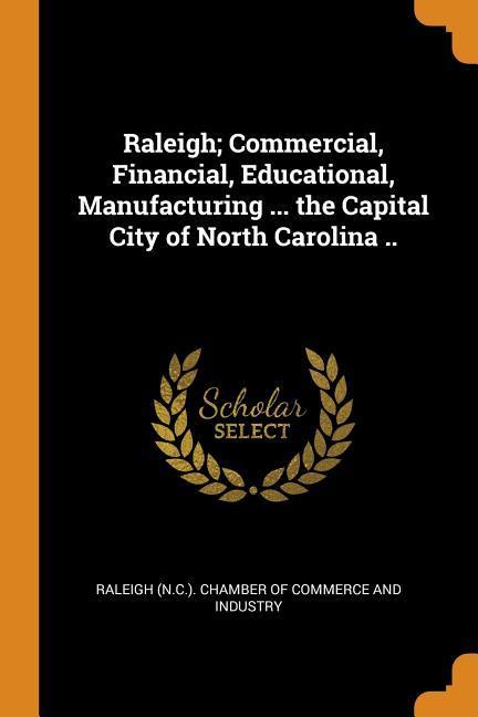 Raleigh; Commercial Financial Educational Manufacturing ... the Capital City of North Carolina ..