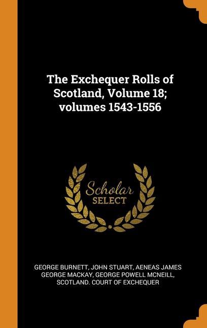 The Exchequer Rolls of Scotland Volume 18; volumes 1543-1556