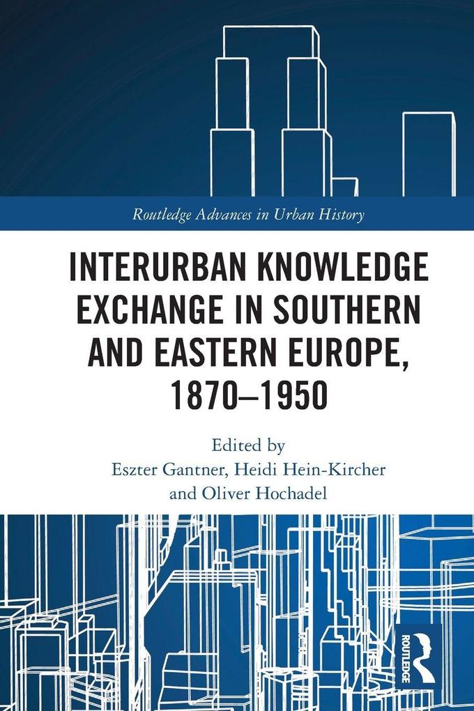 Interurban Knowledge Exchange in Southern and Eastern Europe 1870-1950