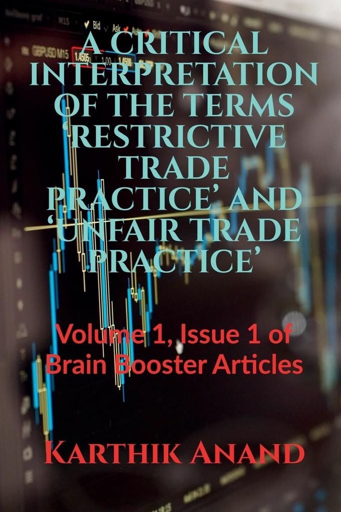 A CRITICAL INTERPRETATION OF THE TERMS ‘RESTRICTIVE TRADE PRACTICE‘ AND ‘UNFAIR TRADE PRACTICE‘