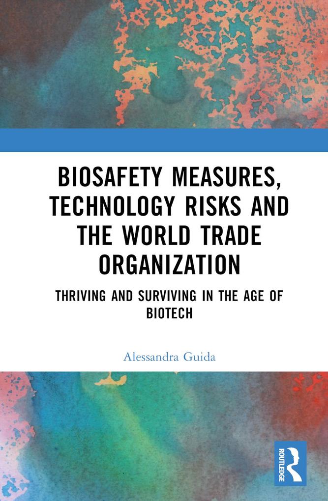 Biosafety Measures Technology Risks and the World Trade Organization