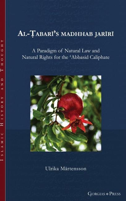 Al-Ṭabarī‘s madhhab jarīrī: A Paradigm of Natural Law and Natural Rights for the ʿAbbasid Caliphate