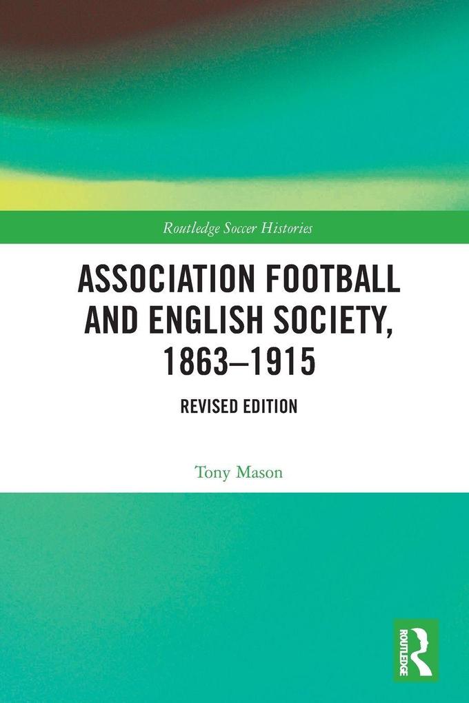 Association Football and English Society 1863-1915 (revised edition)