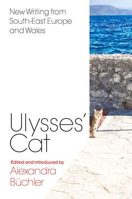 Ulysses‘ Cat: New Writing from South-East Europe and Wales