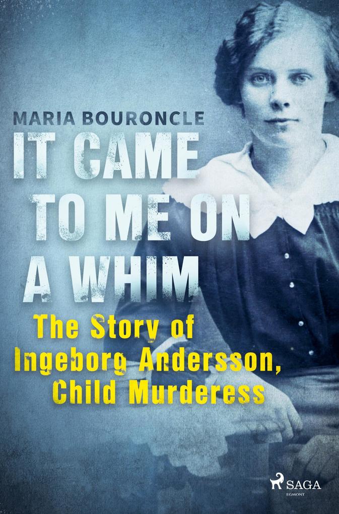 It Came to Me on a Whim - The Story of Ingeborg Andersson Child Murderess