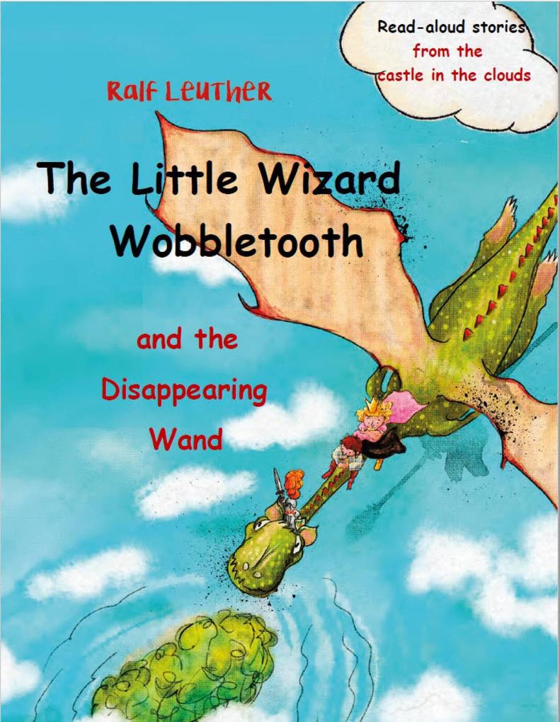 The Little Wizard Wobbletooth and the Disappearing Wand (Read-aloud stories from the castle in the clouds #3)