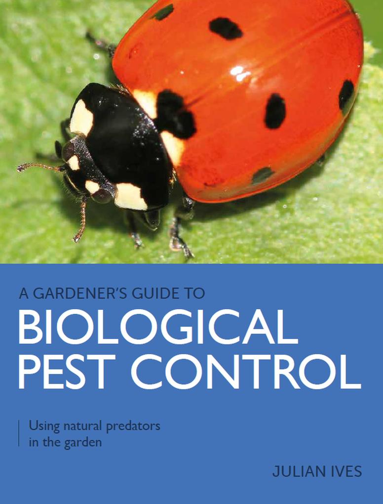 Gardener‘s Guide to Biological Pest Control