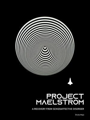 Project Maelstrom: A Recovery from Schizoaffective Disorder