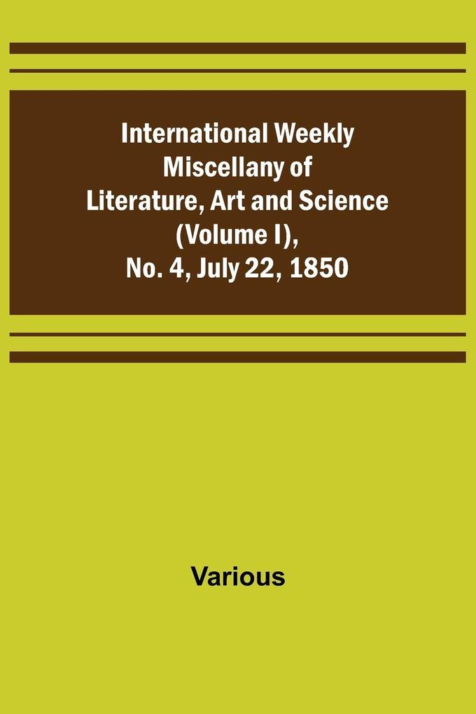 International Weekly Miscellany of Literature Art and Science - (Volume I) No. 4 July 22 1850