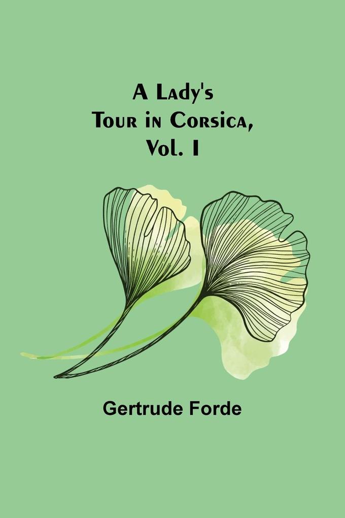 A Lady‘s Tour in Corsica Vol. I