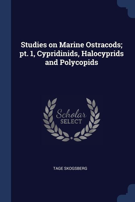 Studies on Marine Ostracods; pt. 1 Cypridinids Halocyprids and Polycopids