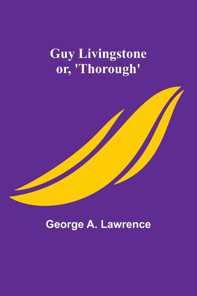 Guy Livingstone; or 'Thorough'