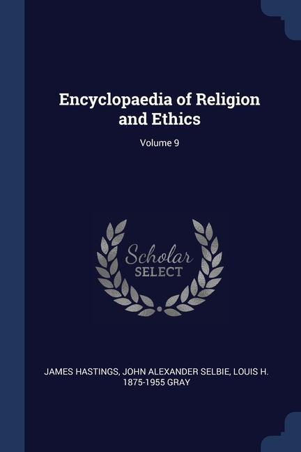 Encyclopaedia of Religion and Ethics; Volume 9