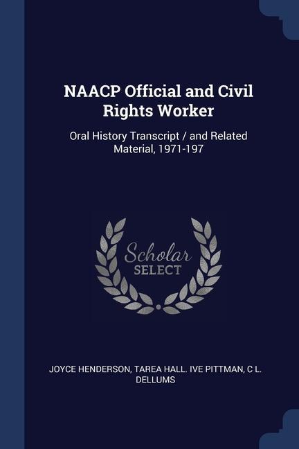 NAACP Official and Civil Rights Worker: Oral History Transcript / and Related Material 1971-197