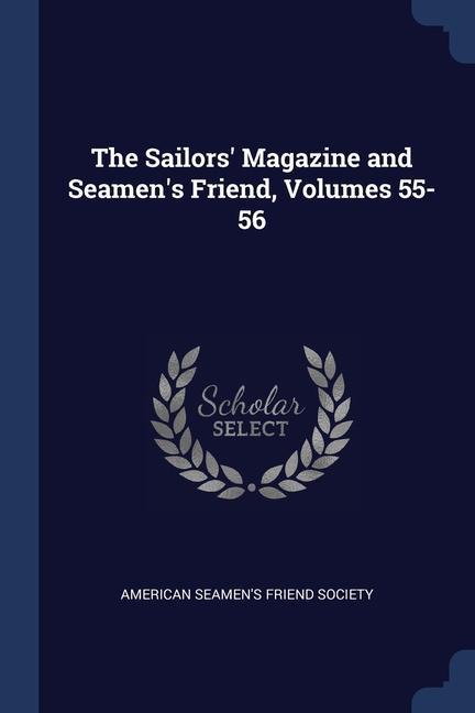 The Sailors‘ Magazine and Seamen‘s Friend Volumes 55-56