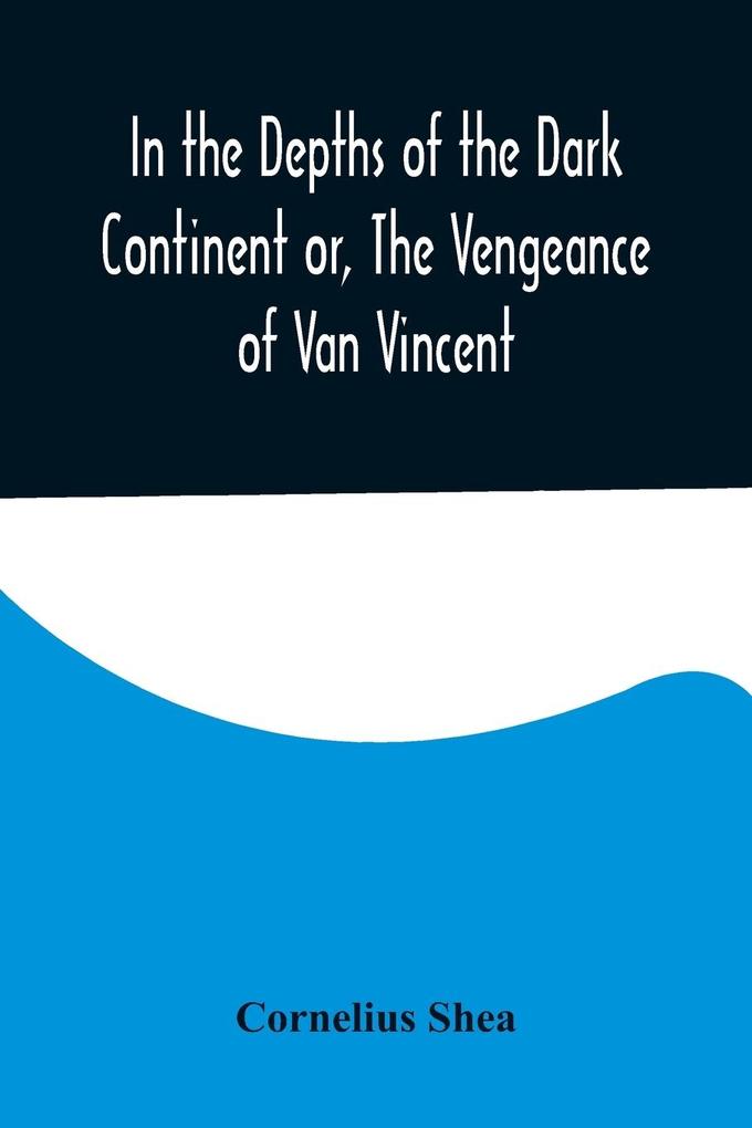 In the Depths of the Dark Continent or The Vengeance of Van Vincent