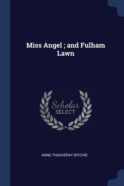 Miss Angel; and Fulham Lawn