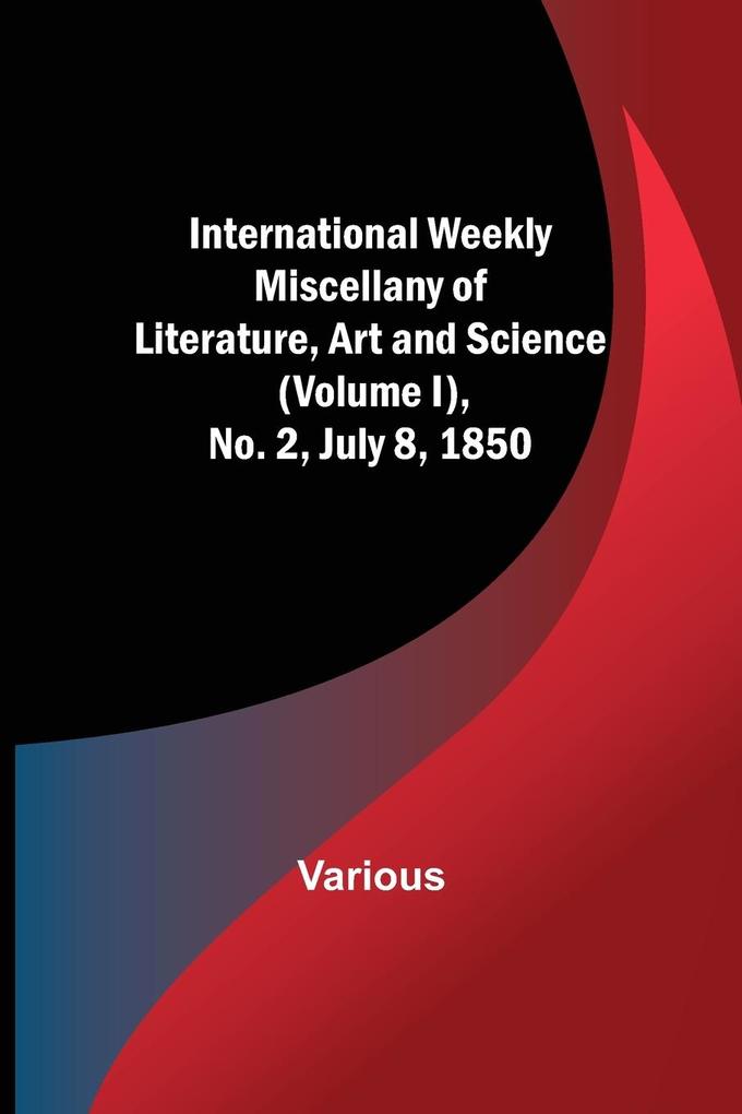 International Weekly Miscellany of Literature Art and Science - (Volume I) No. 2 July 8 1850
