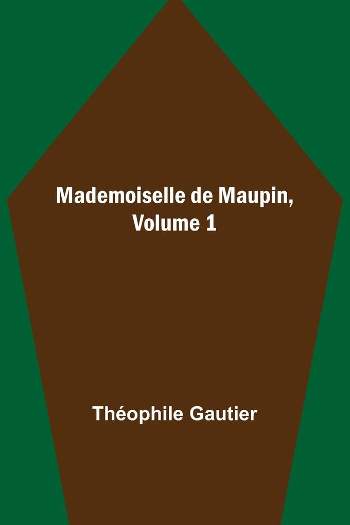 Mademoiselle de Maupin Volume 1