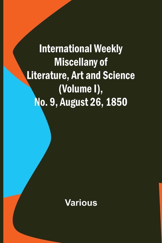 International Weekly Miscellany of Literature Art and Science - (Volume I) No. 9 August 26 1850