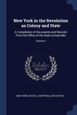 New York in the Revolution as Colony and State: A Compilation of Documents and Records From the Office of the State Comptroller; Volume 2