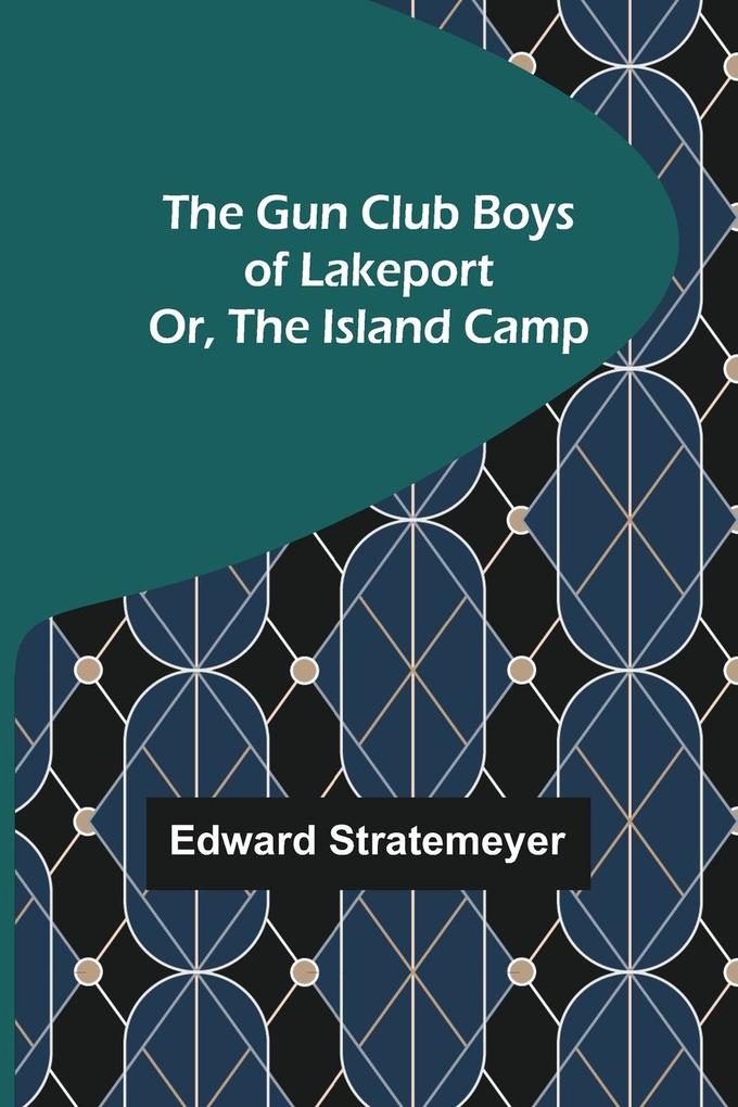 The Gun Club Boys of Lakeport; Or The Island Camp