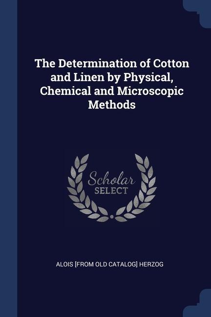 The Determination of Cotton and Linen by Physical Chemical and Microscopic Methods