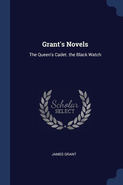 Grant‘s Novels: The Queen‘s Cadet. the Black Watch