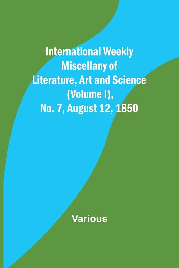 International Weekly Miscellany of Literature Art and Science - (Volume I) No. 7 August 12 1850