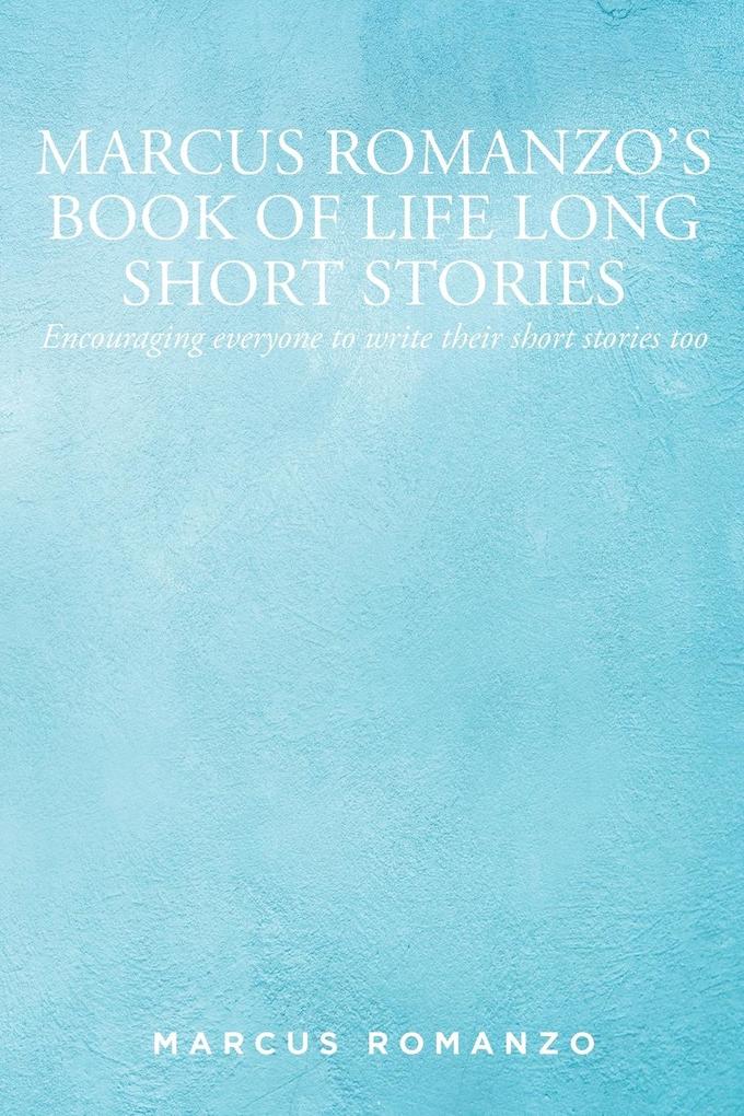 Image of Marcus Romanzo's Book of Life Long Short Stories