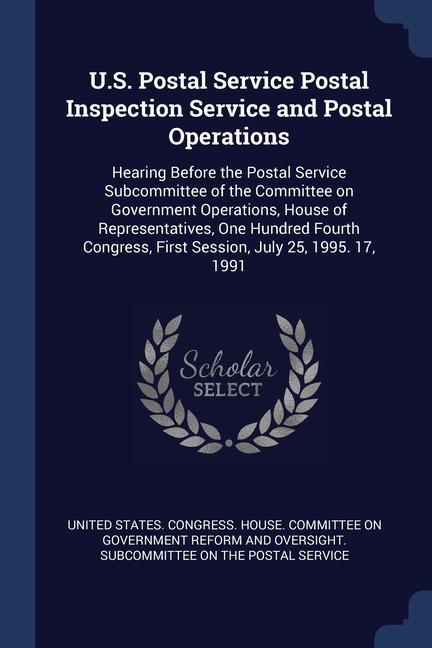 U.S. Postal Service Postal Inspection Service and Postal Operations: Hearing Before the Postal Service Subcommittee of the Committee on Government Ope