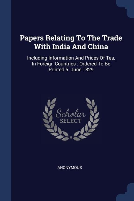Papers Relating To The Trade With India And China