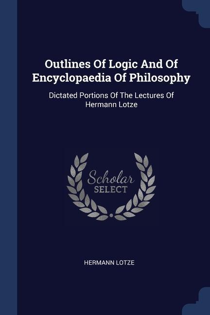 Outlines Of Logic And Of Encyclopaedia Of Philosophy
