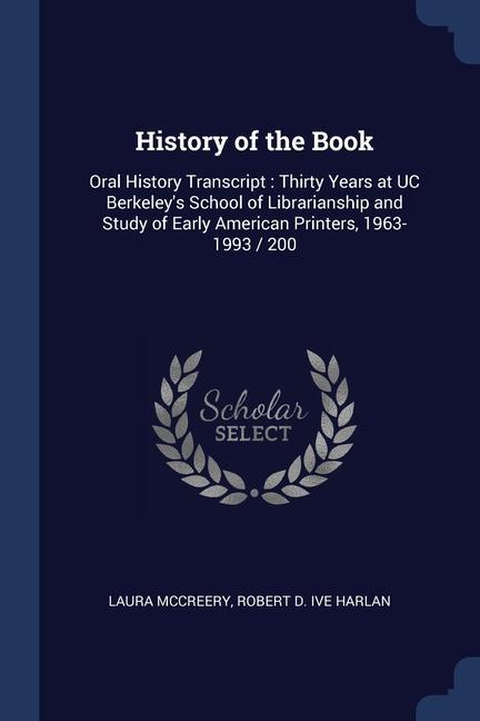 History of the Book: Oral History Transcript: Thirty Years at UC Berkeley‘s School of Librarianship and Study of Early American Printers 1