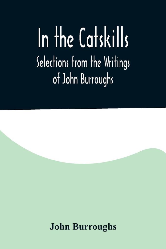 In the Catskills; Selections from the Writings of John Burroughs