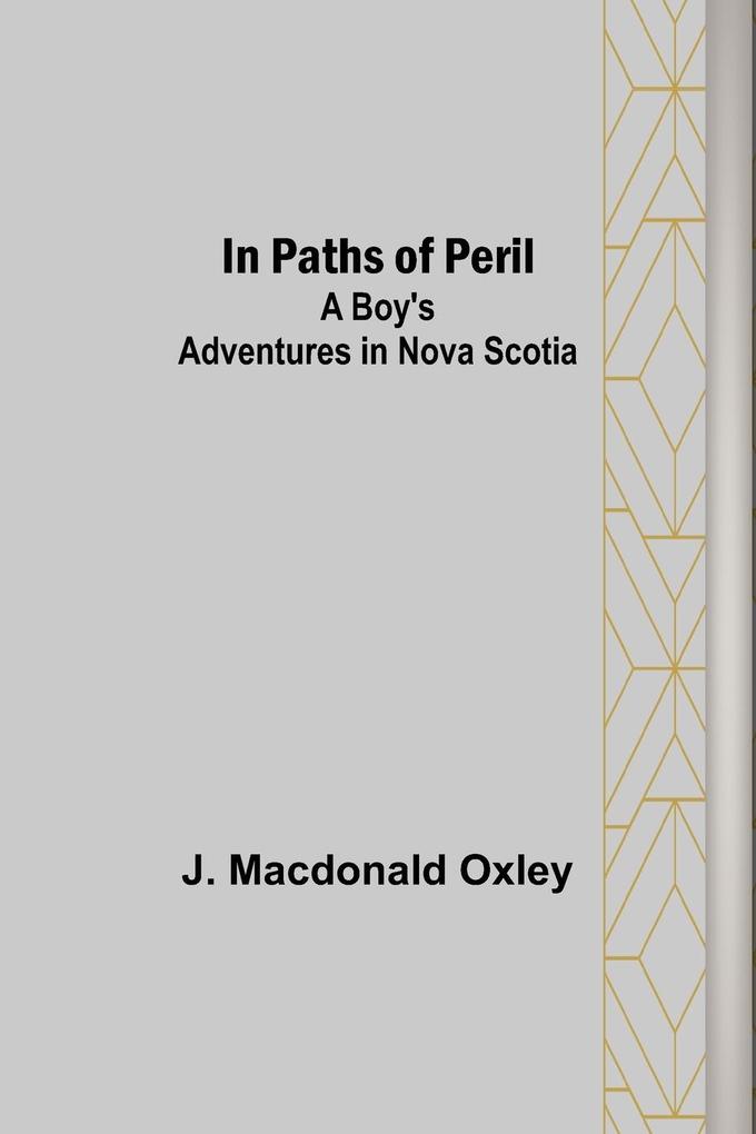 Image of In Paths of Peril; A Boy's Adventures in Nova Scotia