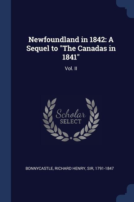 Newfoundland in 1842: A Sequel to The Canadas in 1841: Vol. II