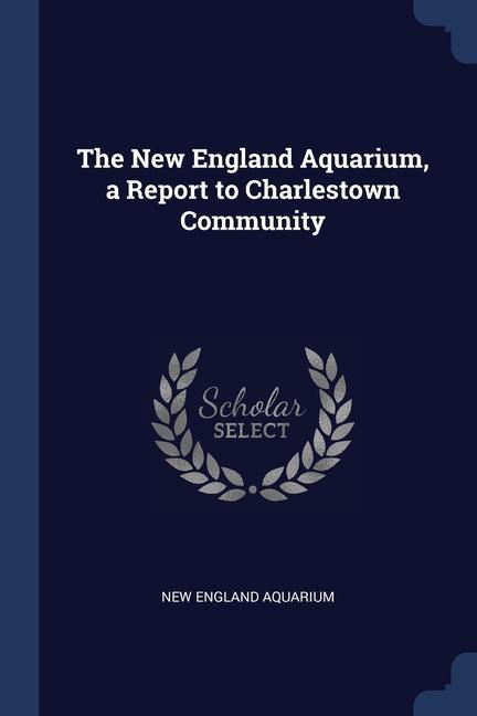 The New England Aquarium a Report to Charlestown Community